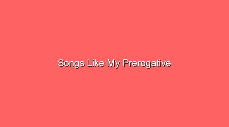 songs like my prerogative 20343