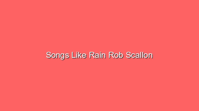 songs like rain rob scallon 20367