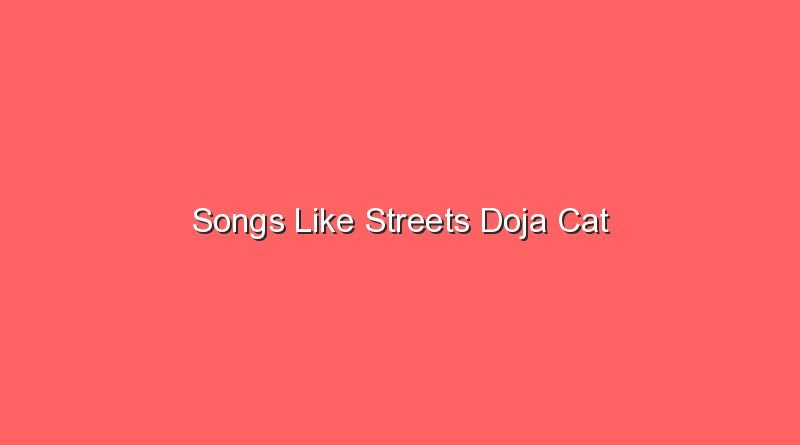 songs like streets doja cat 20407