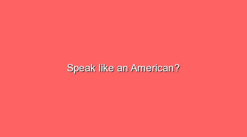 speak like an american 9956