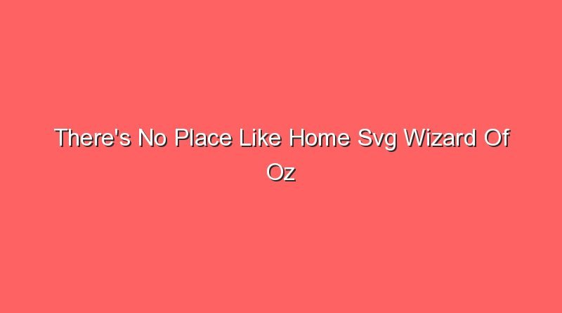 theres no place like home svg wizard of oz 20459