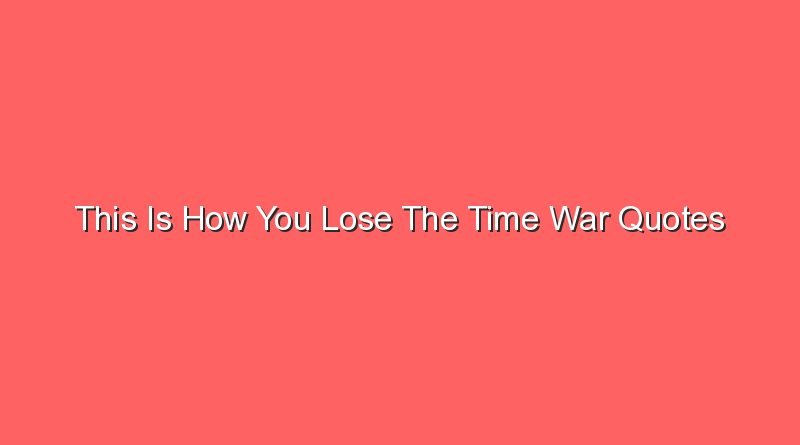 this is how you lose the time war quotes 13639
