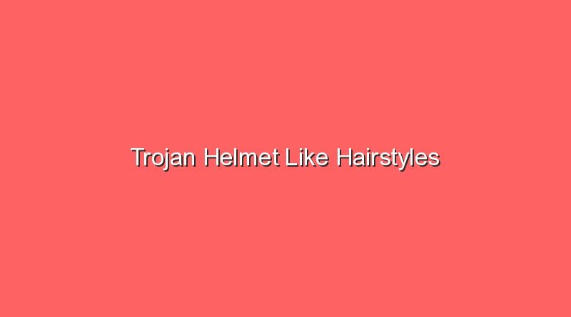 trojan helmet like hairstyles 17699