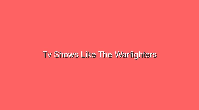 tv shows like the warfighters 20471