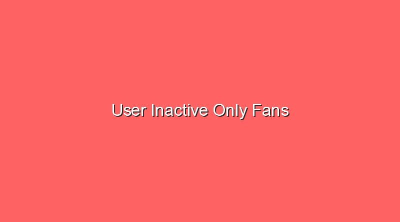 user inactive only fans 16901