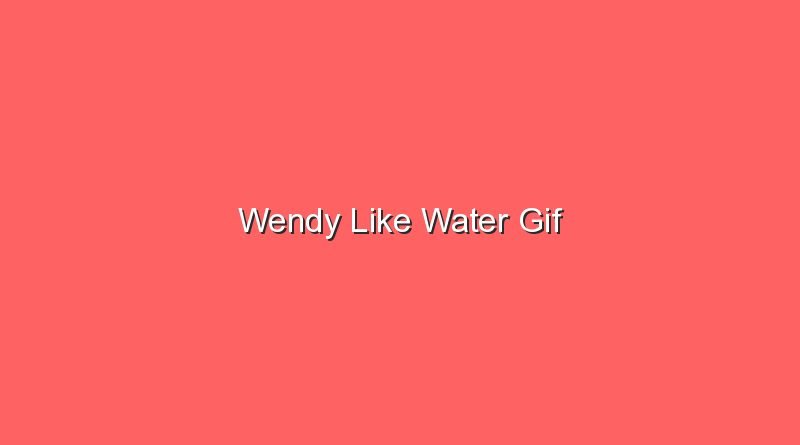 wendy like water gif 20494