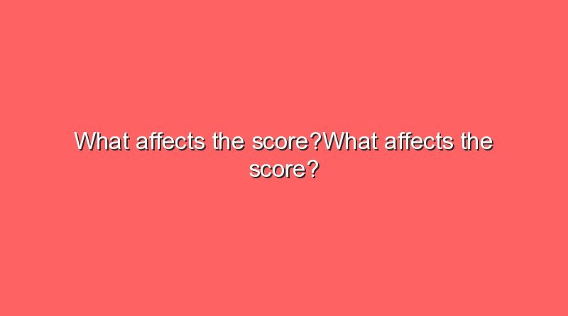 what affects the scorewhat affects the score 10208