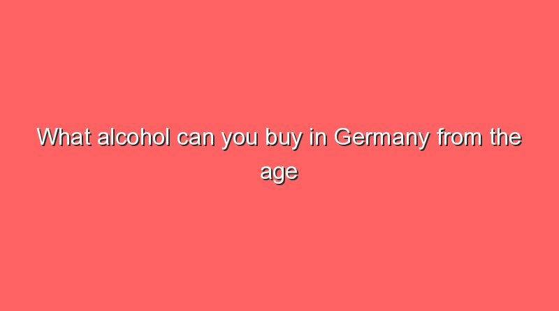 what alcohol can you buy in germany from the age of 16 11672