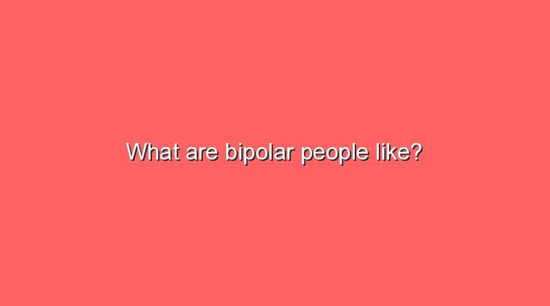 what are bipolar people like 12167
