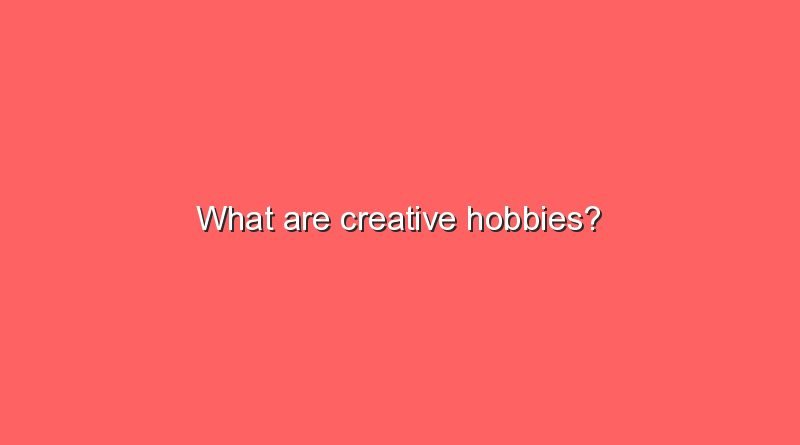 what are creative hobbies 7221