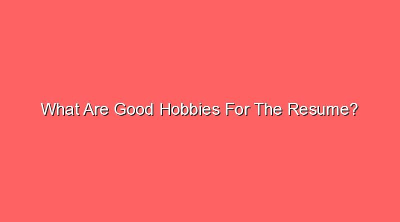 what are good hobbies for the resume 6178