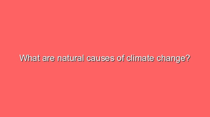 what are natural causes of climate change 11675
