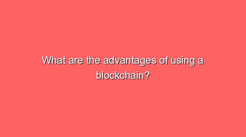 what are the advantages of using a blockchain 10755