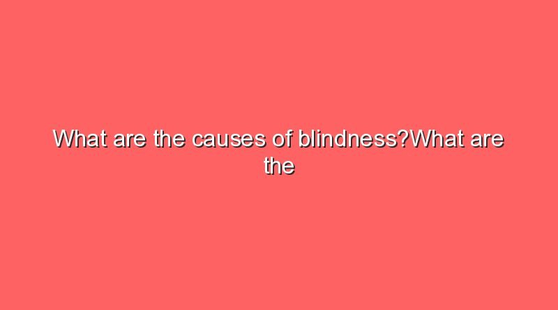 what are the causes of blindnesswhat are the causes of blindness 11313