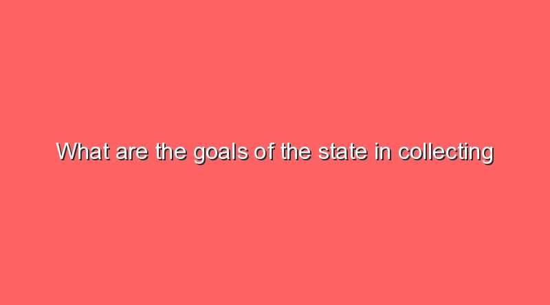 what are the goals of the state in collecting taxes 7297