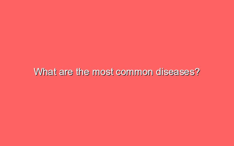 What Are The Most Common Diseases? - Sonic Hours