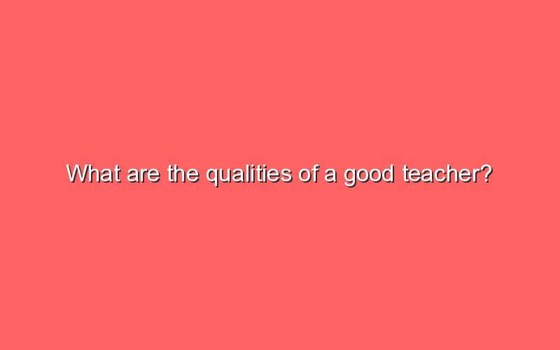 what-are-the-qualities-of-a-good-teacher-sonic-hours