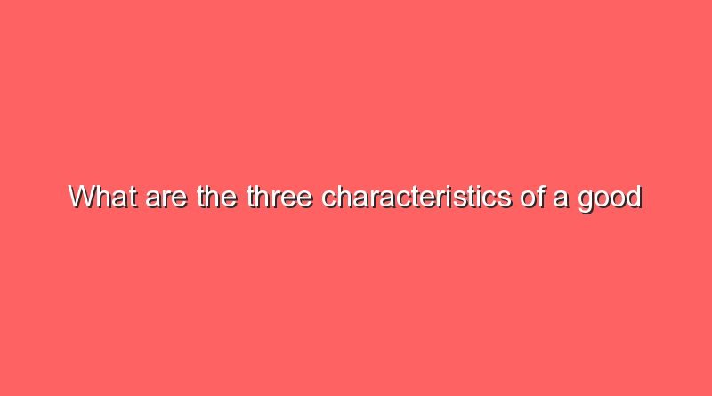 what are the three characteristics of a good leader 6379