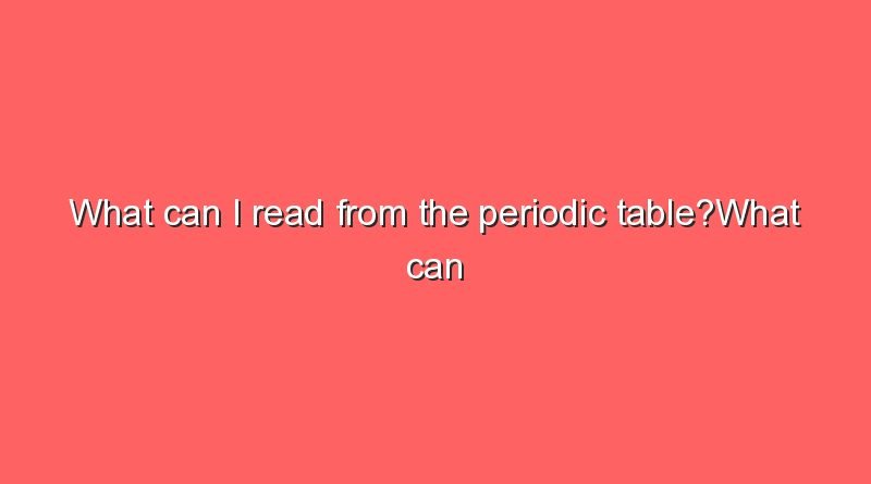 what can i read from the periodic tablewhat can i read from the periodic table 9231