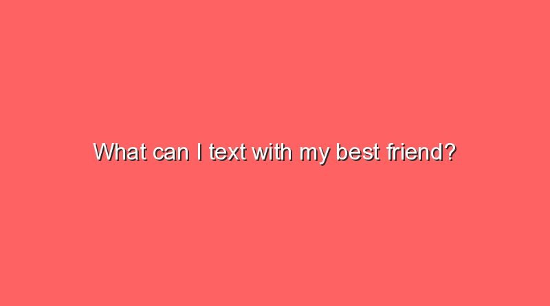 what can i text with my best friend 11658