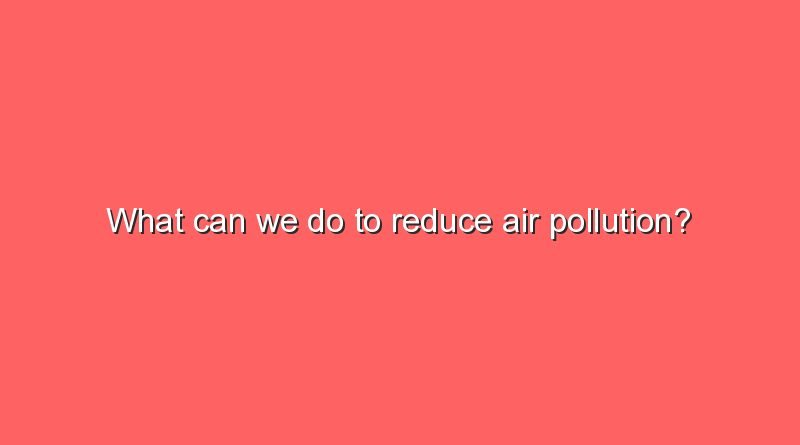 what can we do to reduce air pollution 11714