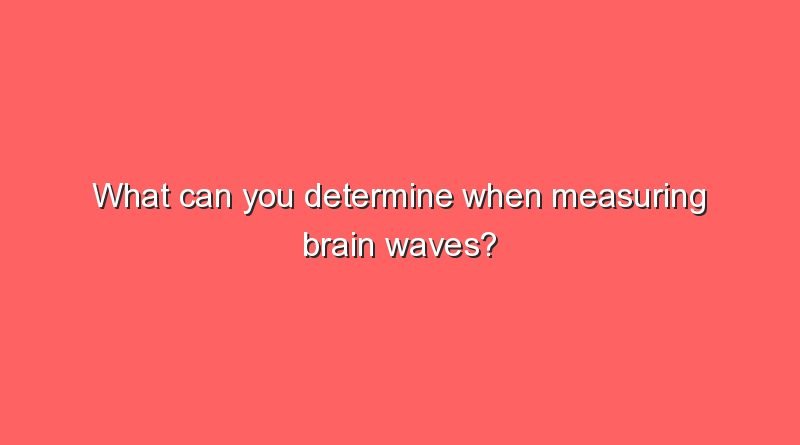 what can you determine when measuring brain waves 6062