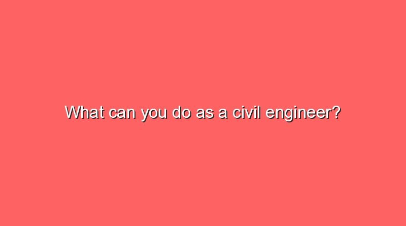 what can you do as a civil engineer 11767