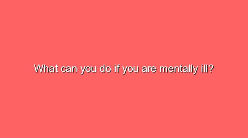 what can you do if you are mentally ill 9705