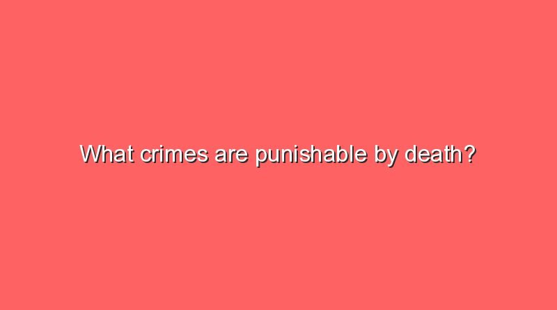 what crimes are punishable by death 9997