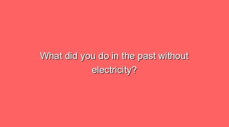 what did you do in the past without electricity 7041