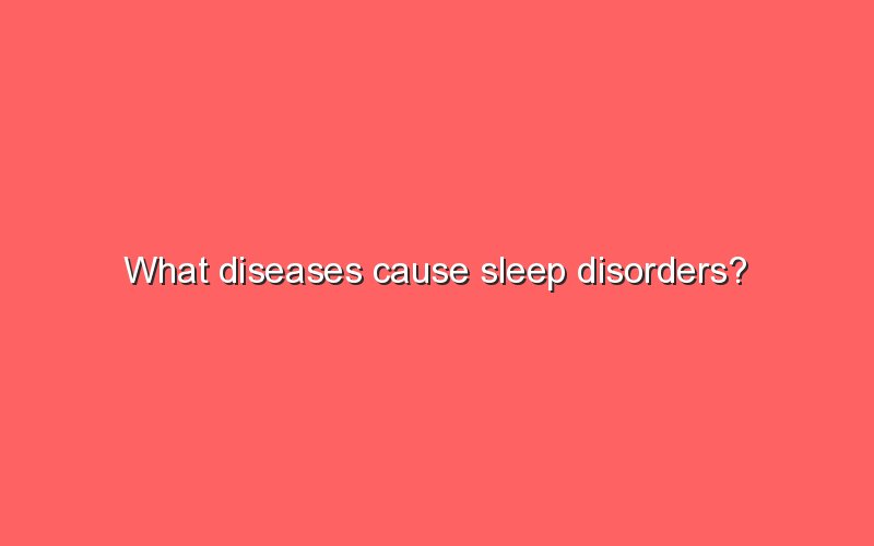 what-diseases-cause-sleep-disorders-sonic-hours