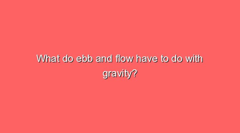 what do ebb and flow have to do with gravity 7854
