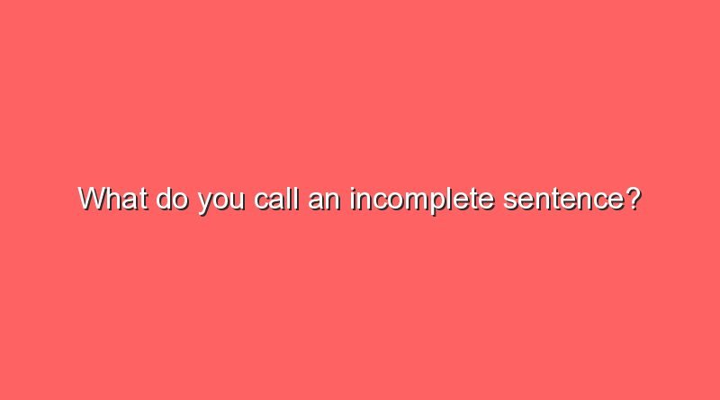 what do you call an incomplete sentence 8174