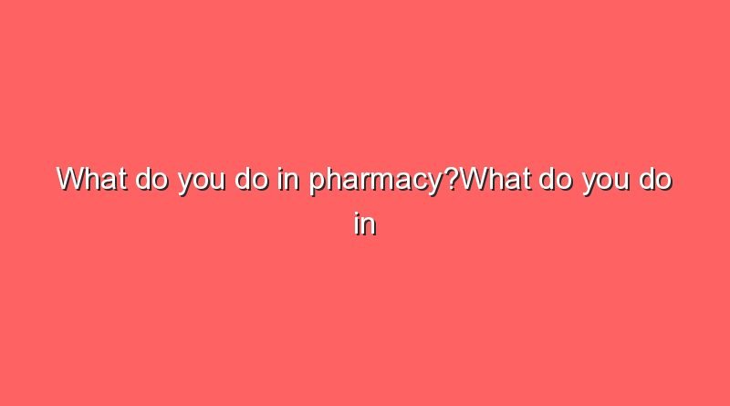 what do you do in pharmacywhat do you do in pharmacy 10604