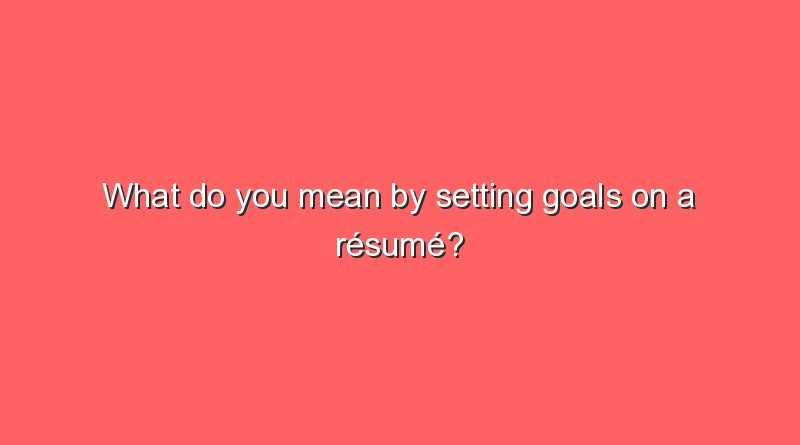 what do you mean by setting goals on a resume 6104