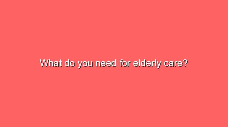 what do you need for elderly care 10532