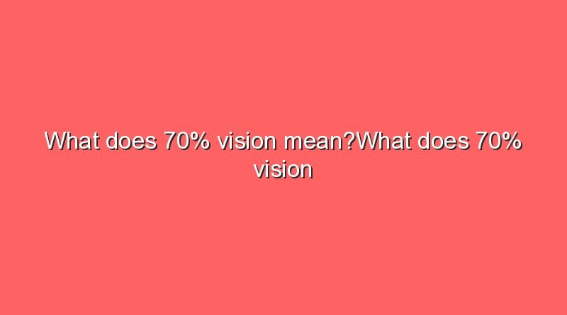 what does 70 vision meanwhat does 70 vision mean 10559