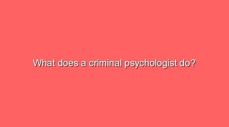 what does a criminal psychologist do 9818