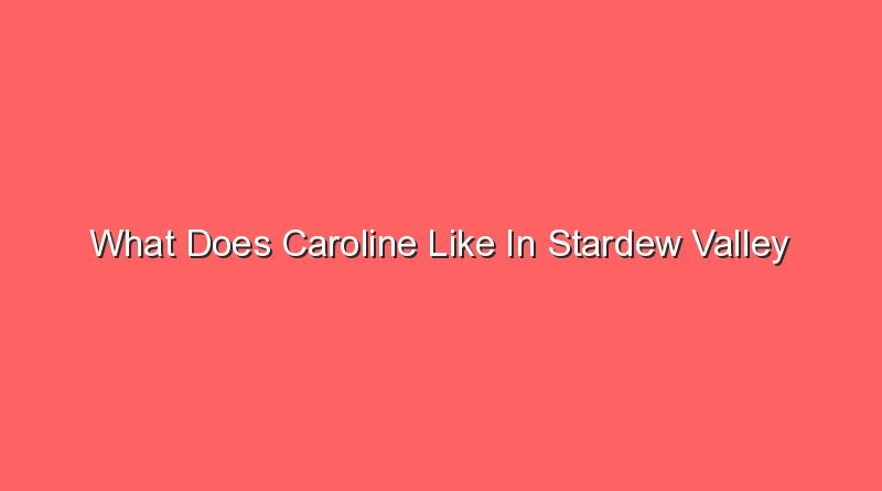 what does caroline like in stardew valley 17389
