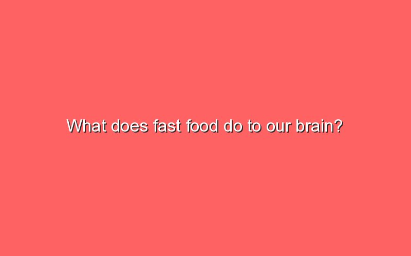 what-does-fast-food-do-to-our-brain-sonic-hours