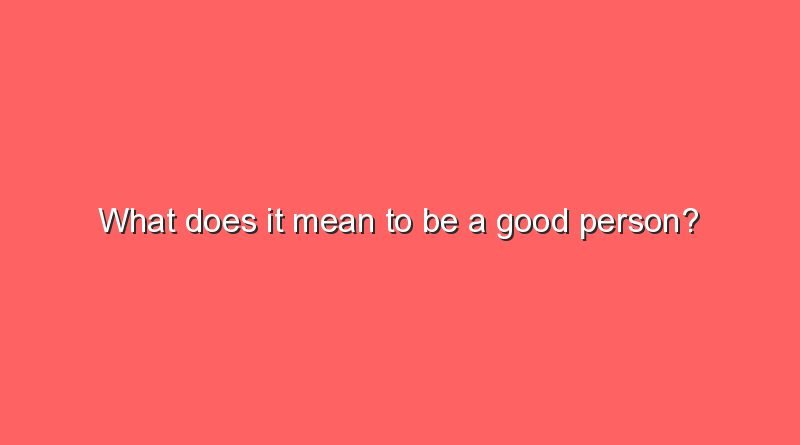 what does it mean to be a good person 11677