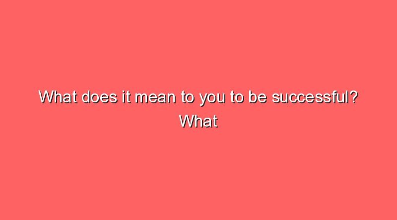 what does it mean to you to be successful what does it mean to you to be successful 10491