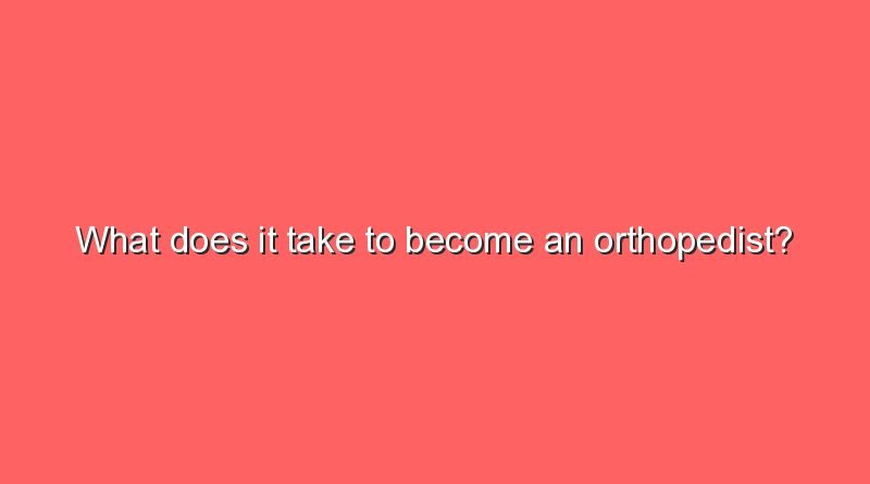 what does it take to become an orthopedist 9707