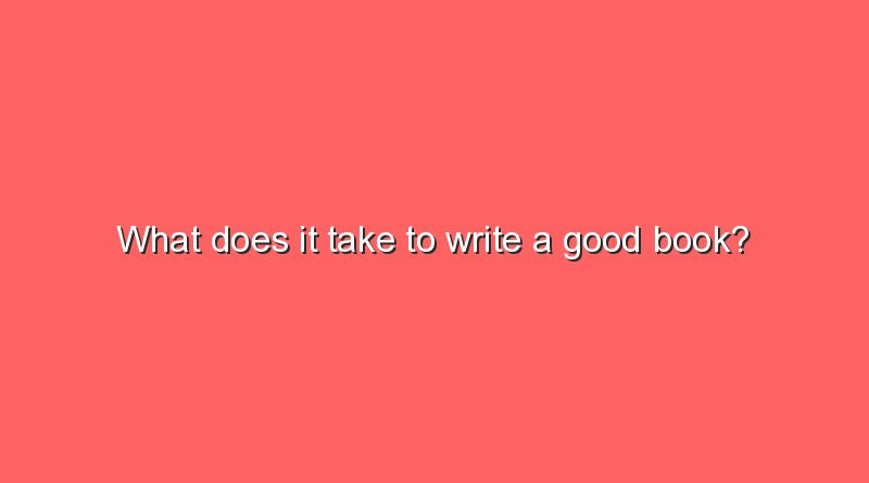what does it take to write a good book 11670