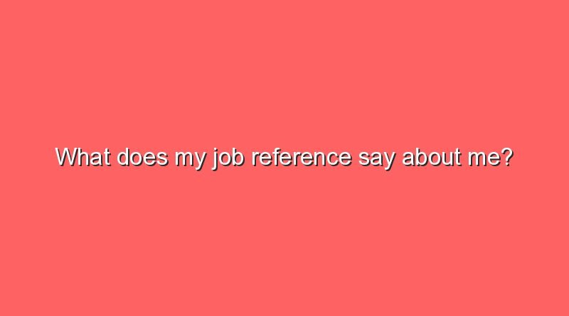 what does my job reference say about me 12689