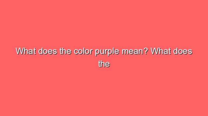 what does the color purple mean what does the color purple mean 11653