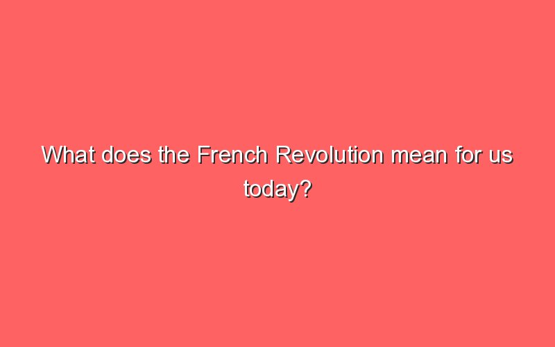 What Does The French Revolution Mean For Us Today? Sonic Hours