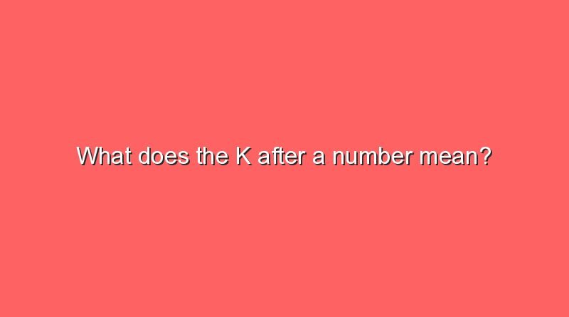 what does the k after a number mean 6283