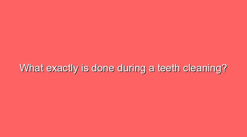 what exactly is done during a teeth cleaning 11744