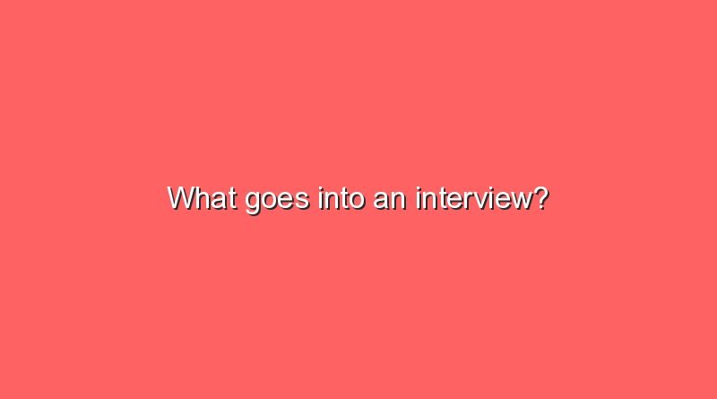 what goes into an interview 9764